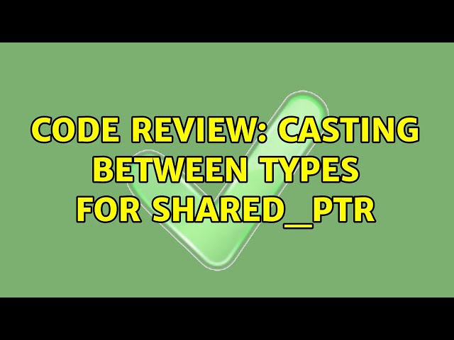 Code Review: Casting between types for shared_ptr