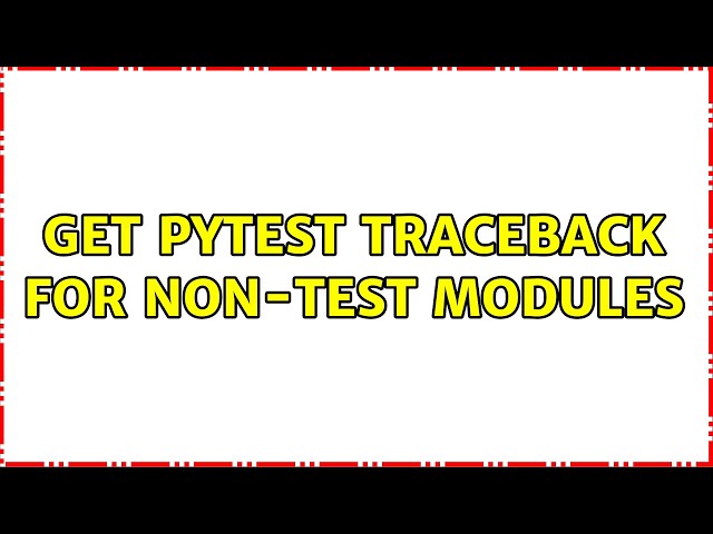 Get pytest traceback for non-test modules