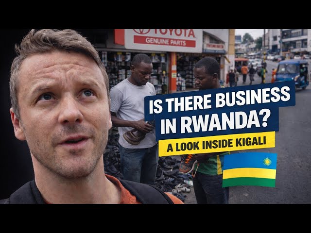 Is There Business in Rwanda? A Look Inside Kigali.