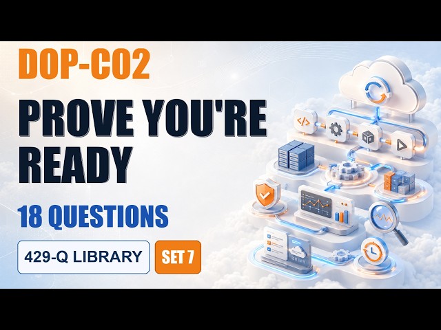 DOP-C02 Exam Prep Question & Answers 2026 | AWS DevOps Engineer Professional | 18 Questions | Set 7