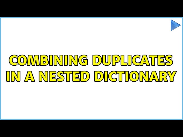 Combining duplicates in a nested dictionary (5 Solutions!!)