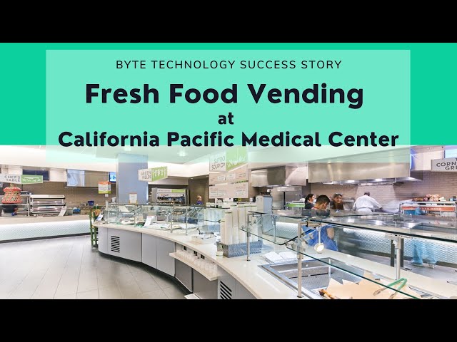 Byte Technology's Fresh Food Vending At California Pacific Medical Center: A Success Story