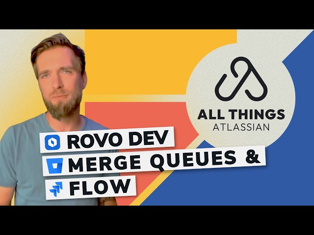 Rovo Dev, Bitbucket Merge Queues & Jira Flow | All Things Atlassian