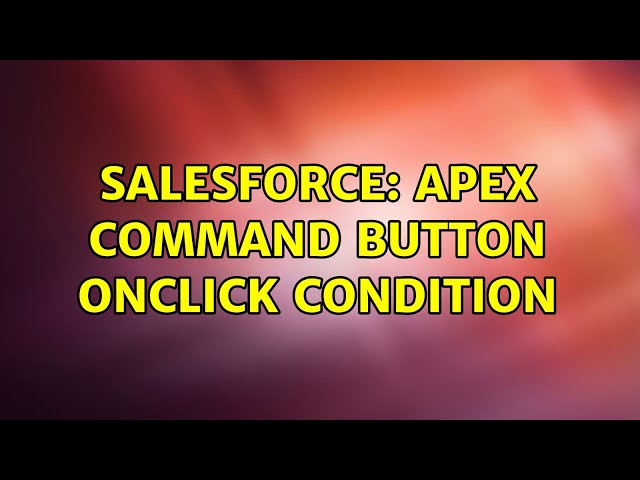 Salesforce: Apex Command Button onclick condition