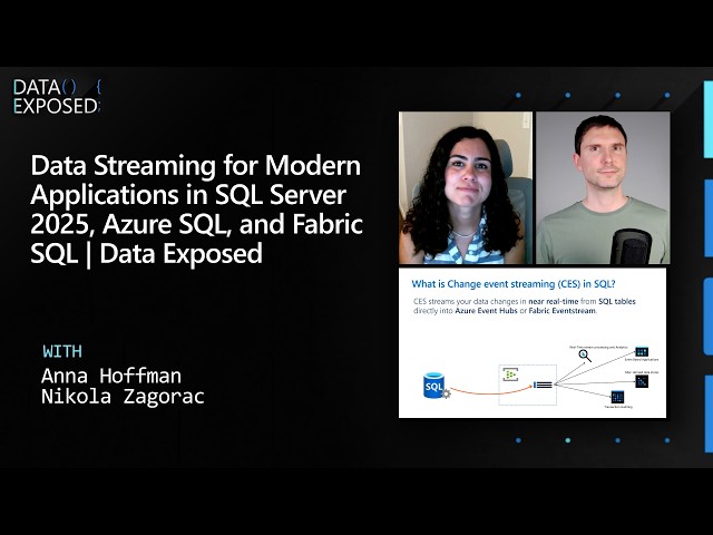 Data Streaming for Modern Applications in SQL Server 2025, Azure SQL, and Fabric SQL | Data Exposed