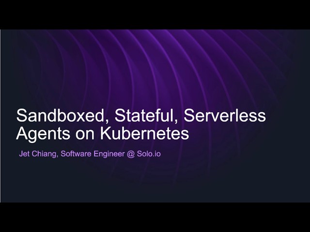 Sandboxed, stateful, serverless agents on Kubernetes | Jet Chiang | CNCF Toronto Q3 2026