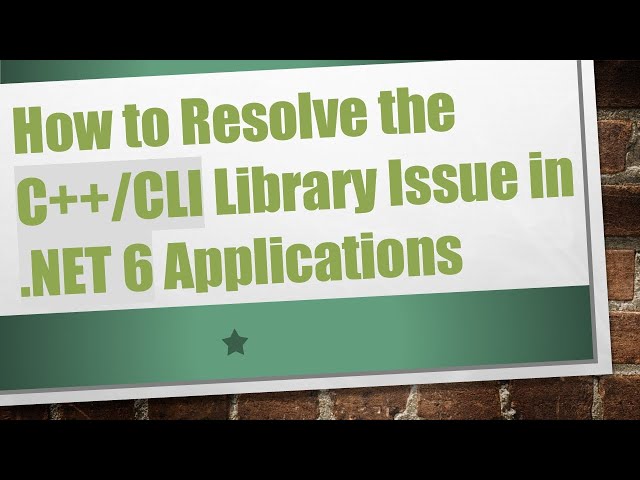 How to Resolve the C++/CLI Library Issue in .NET 6 Applications
