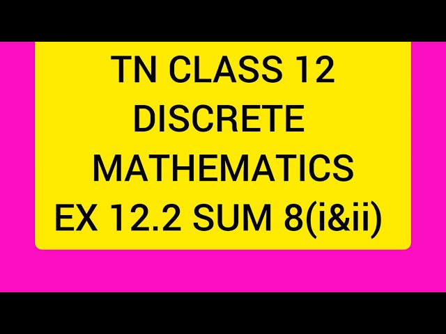 TN CLASS 12 MATHS DISCRETE MATHEMATICS EX 12.2 SUM 8(i&ii)