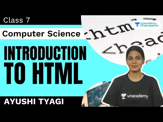 Introduction To HTML | Class 7 Computer Science | Ayushi Tyagi | Unacademy Champions
