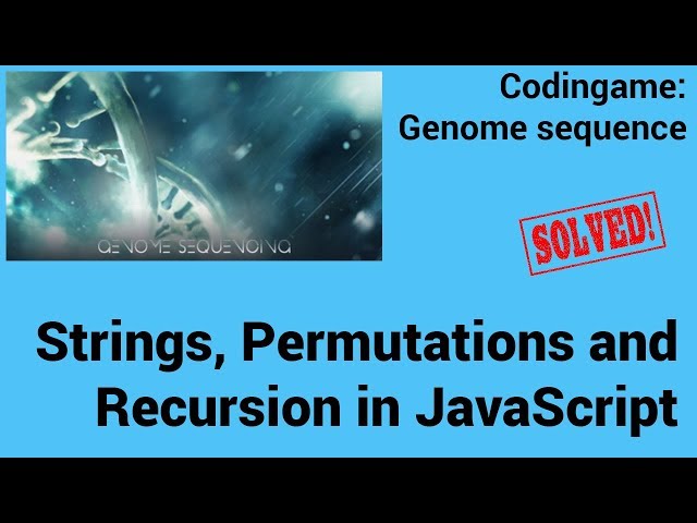 Strings, Permutations and Recursion in JavaScript. Codingame: Genome sequence - Solved