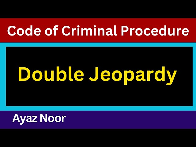 Double Jeopardy || Code of Criminal Procedure || Ayaz Noor