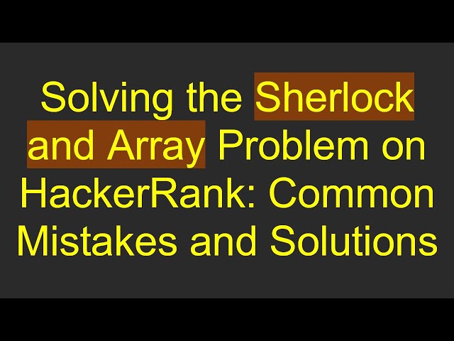 Solving the Sherlock and Array Problem on HackerRank: Common Mistakes and Solutions