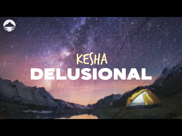 Kesha - Delusional | Lyrics