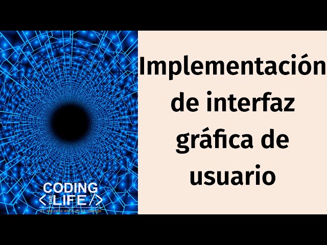 Implementación de Interfaz Gráfica de Usuario (GUI)