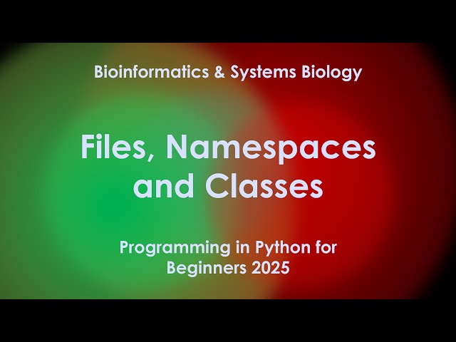 Files, Namespaces, Scopes and Classes| Bioinformatics and Systems Biology