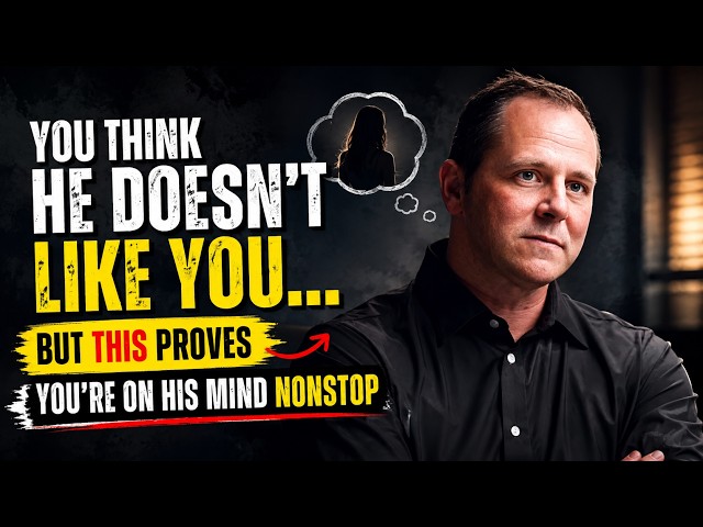 You Think He Doesn’t Like You… But THIS Proves You’re on His Mind Nonstop