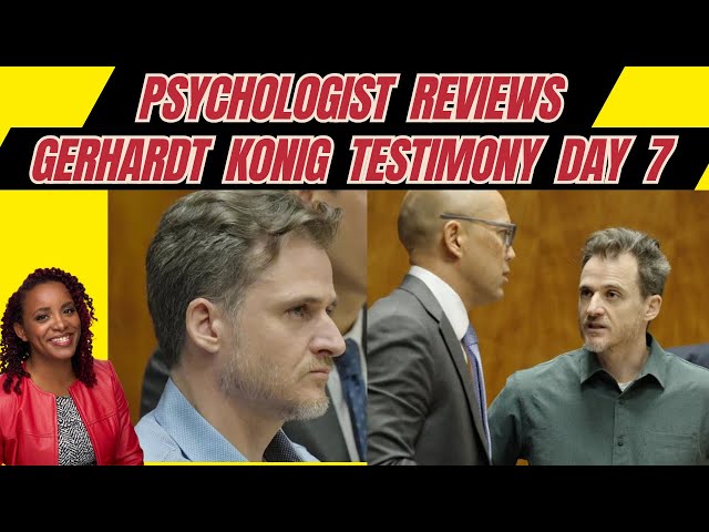 Psychologist Reviews & Reacts to Gerhardt Konig's Testimony: Trial Day 7