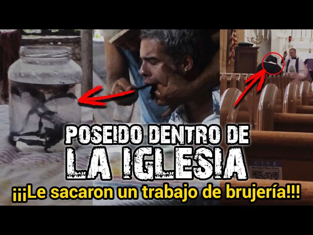 LE SACARON UN TRABAJO DE BRUJERÍA | POSEÍDO DENTRO DE LA IGLESIA