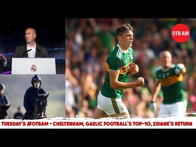 LIVE | #OTBAM: Conor McGregor Arrested, Top 10 Footballers, Cheltenham Tips, Zidane, Tight Five |