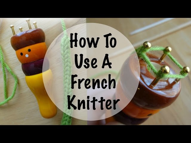 How To Use A French Knitter (Or Knitting Spool!)