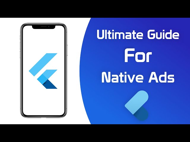 Ultimate Guide for Native Ads (iOS & Android Platform) in Flutter