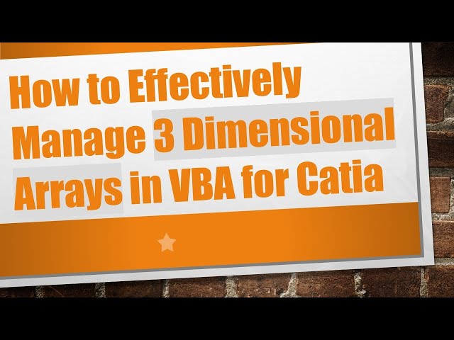 How to Effectively Manage 3 Dimensional Arrays in VBA for Catia