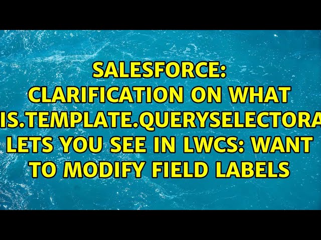 Clarification on what this.template.querySelectorAll lets you see in LWCs: want to modify field...