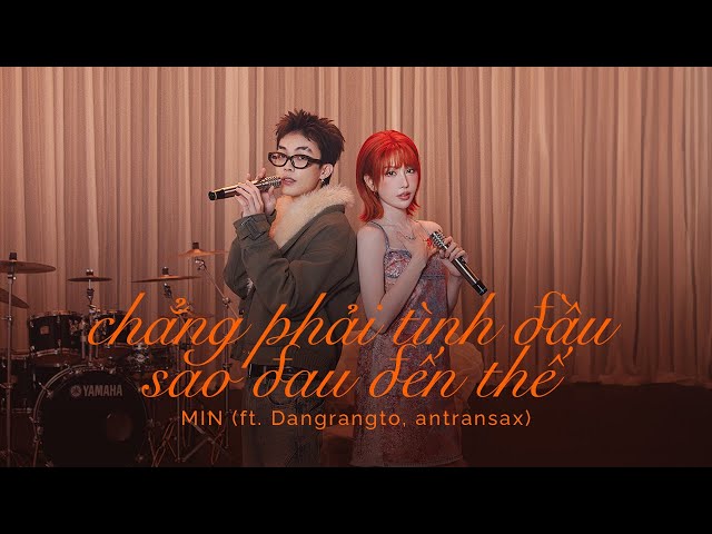 MIN - chẳng phải tình đầu sao đau đến thế feat. Dangrangto, antransax (Official Visual Stage)