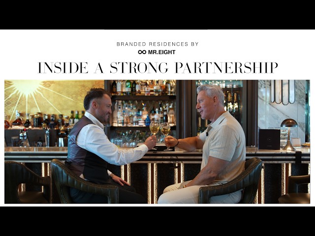Inside the strong Partnership | Mr. Eight Development  & Best Luxury Properties