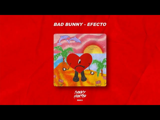 Bad Bunny - Efecto (Danny Hunter Remix) [Tech House]