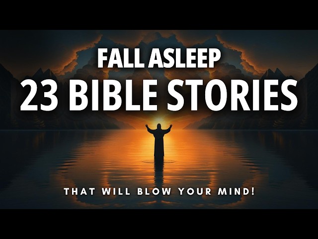 Fall Asleep to 23 Bible Stories with Deeper Meanings (that will blow your mind)