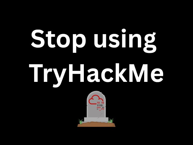 Stop using TryHackMe.