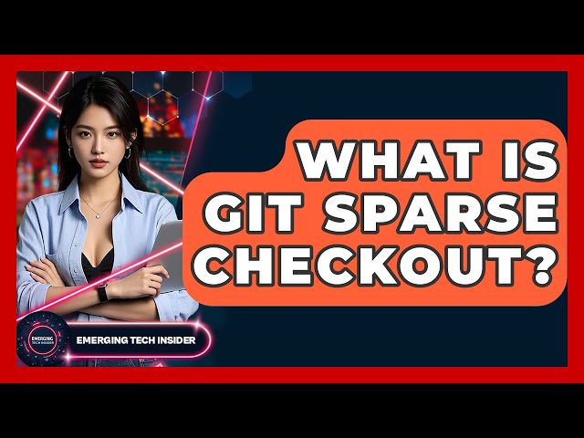 What Is Git Sparse Checkout? - Emerging Tech Insider