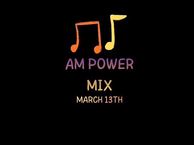 AM Power Mix March 13th