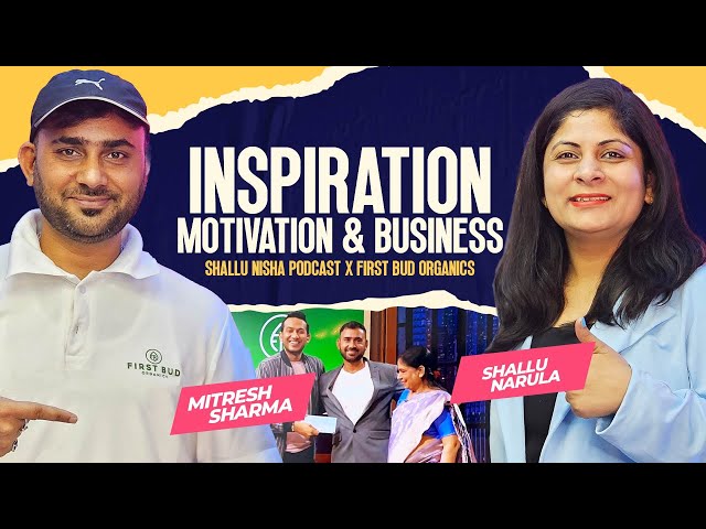 Inspiration, Motivation & Business ft Mitresh Sharma (First Bud Organics) | Shallu Nisha Podcast