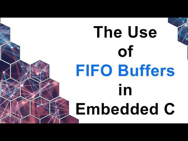 The Use of FIFO Buffers in Embedded C