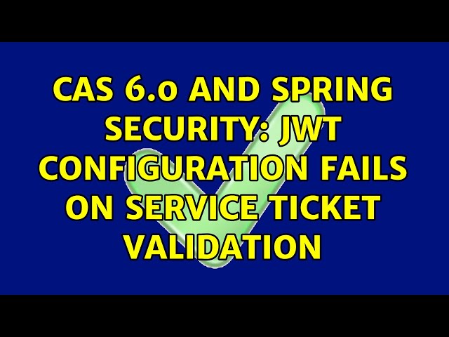CAS 6.0 and Spring Security: JWT configuration fails on Service Ticket validation