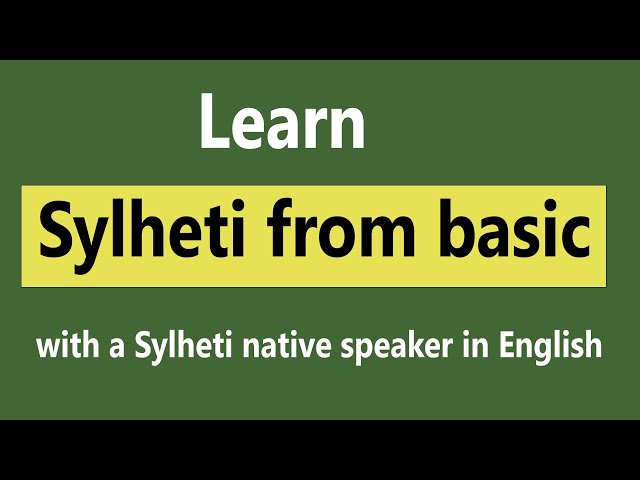 Learn Sylheti Bengali in English from basic to advanced with a native Sylheti Speaker.
