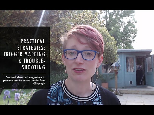 Mental Health: practical strategies:  trigger mapping & trouble-shooting