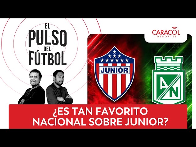 🔴 El Pulso del Fútbol en vivo: ¿Es tan favorito Nacional sobre Junior?