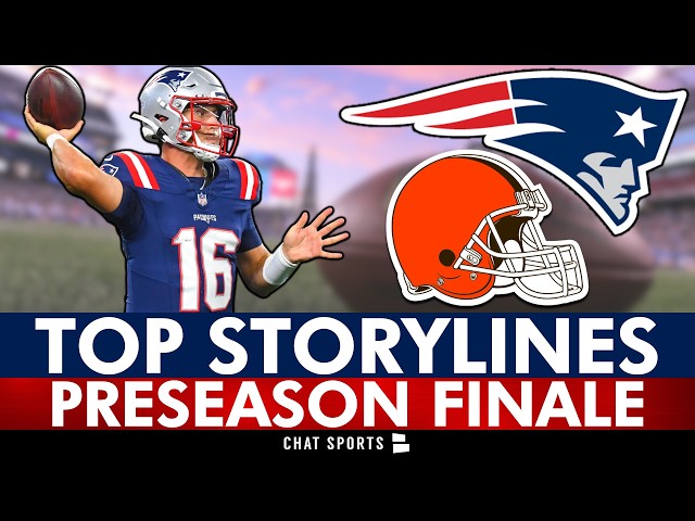 Top Storylines To Watch For In New England Patriots vs. Cleveland Browns Preseason Finale