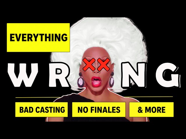 Everything WRONG With Drag Race (And How To Fix It) 