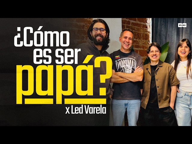 ¿Cómo es ser papá? con Led Varela | 301