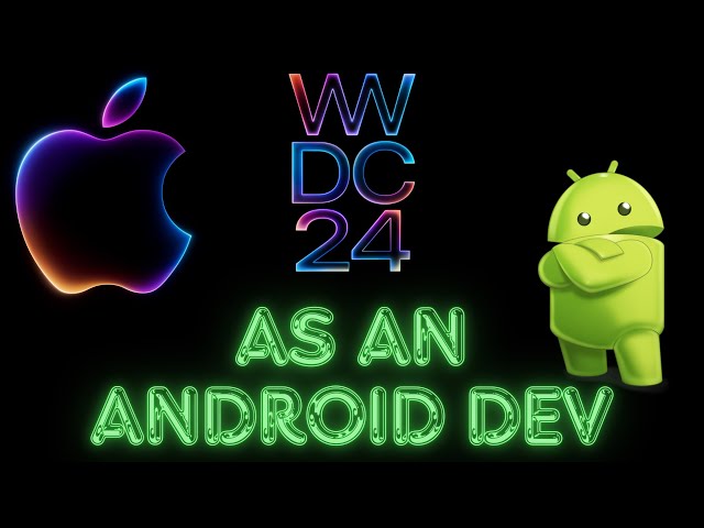 WWDC24 from an Android Developer