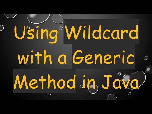 Using Wildcard with a Generic Method in Java