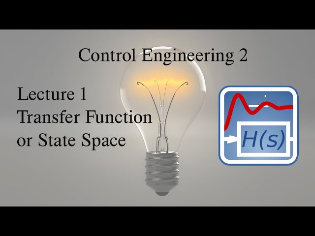 Control Engineering: Lecture 1, Transfer Function or State-Space