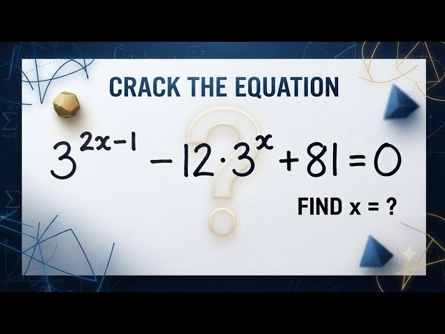 Solve This Exponential Equation | Find x | 3^(2x−1) − 12·3^x + 81 = 0