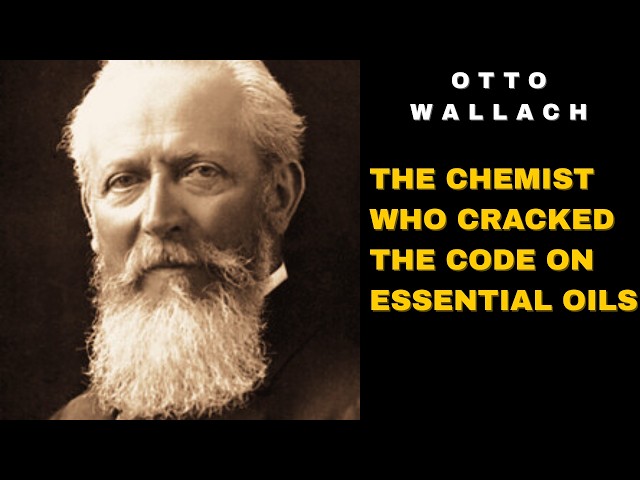 The Chemist Who Cracked the Code on Essential Oils | Otto Wallach, 1910 Nobel Laureate