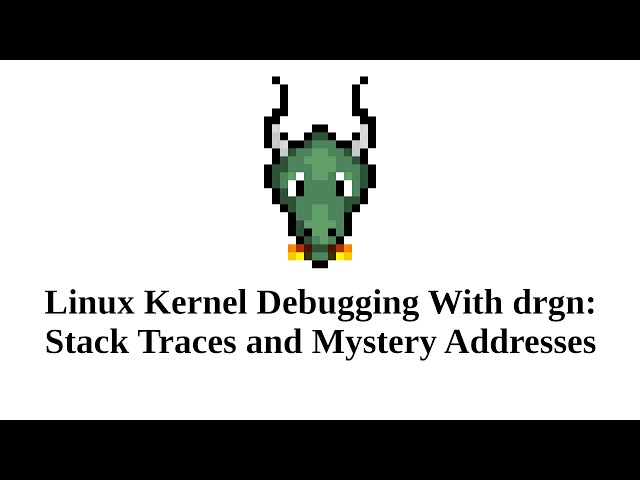 Linux Kernel Debugging With drgn: Stack Traces and Mystery Addresses