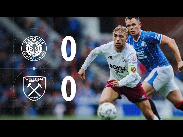 Rangers 0-0 West Ham | Pre-Season Friendly Highlights